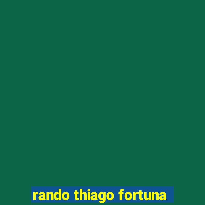 rando thiago fortuna